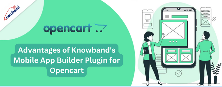 Advantages of Knowband's Mobile App Builder Plugin for Opencart