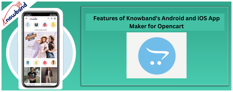 Features of Knowband's Android and iOS App Maker for Opencart