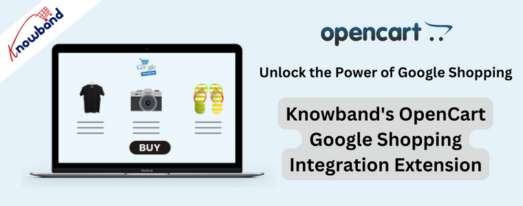 Unlock the Power of Google Shopping - Knowband Opencart Google shopping integration extension