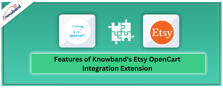 Features of Knowband's Etsy OpenCart Integration Extension