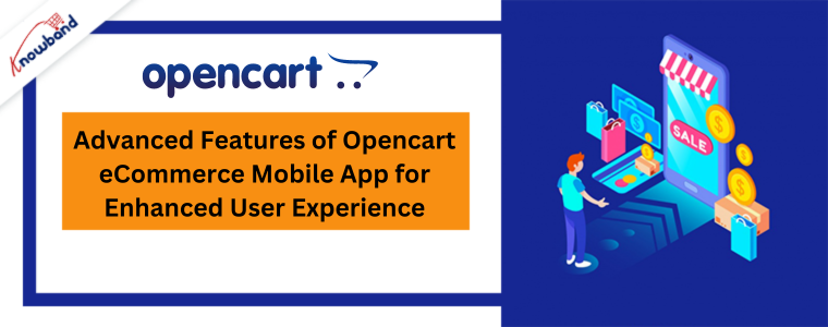 Advanced Features of Opencart eCommerce Mobile App for Enhanced User Experience 