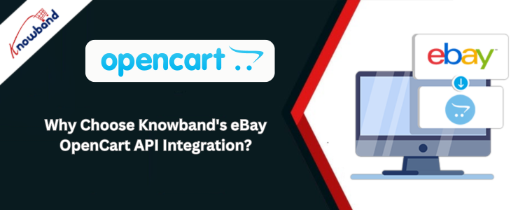 Why Choose Knowband's eBay OpenCart API Integration?