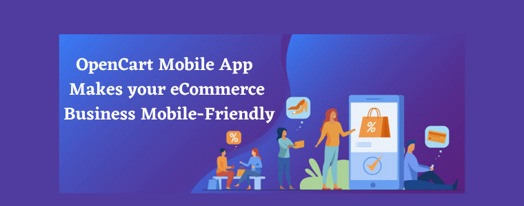OpenCart Mobile App makes your eCommerce Business Mobile-Friendly