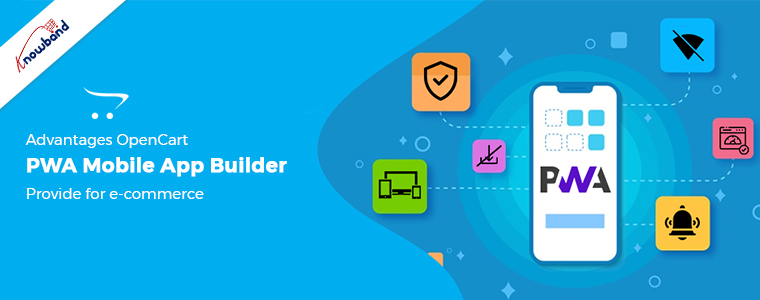 Advantages-OpenCart-PWA-Mobile-App-Builder-provide-for-e-commerce