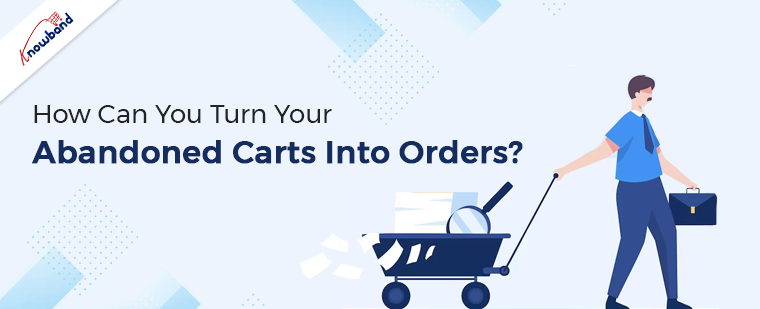 How Can You Turn Your Abandoned Carts Into Orders