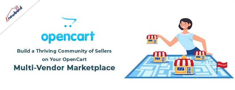 Build a Thriving Community of Sellers on Your OpenCart Multi-Vendor Marketplace