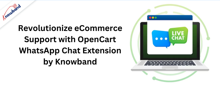 Revolutionize eCommerce Support with OpenCart WhatsApp Chat Extension by Knowband