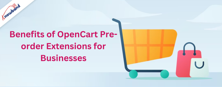 Benefits of OpenCart Pre-order Extensions for Businesses