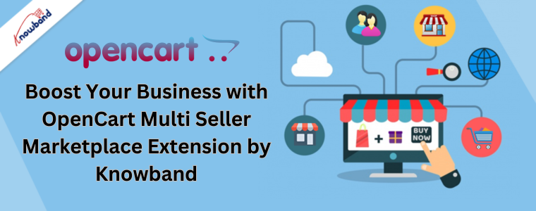 Boost Your Business with OpenCart Multi Seller Marketplace Extension by Knowband