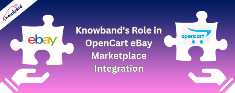 Knowband's Role in OpenCart eBay Marketplace Integration