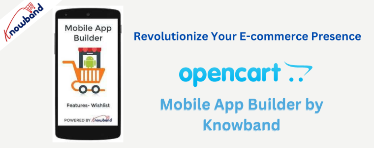 Revolutionize Your E-commerce Presence OpenCart Mobile App Builder by Knowband