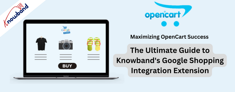 The Ultimate Guide to Knowband's Opencart Google Shopping Integration Extension
