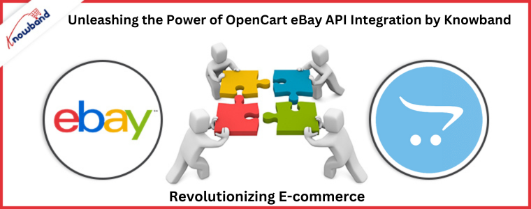 Unleashing the Power of OpenCart eBay API Integration by Knowband