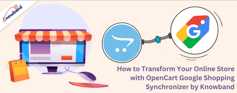 How to Transform Your Online Store with OpenCart Google Shopping Synchronizer by Knowband