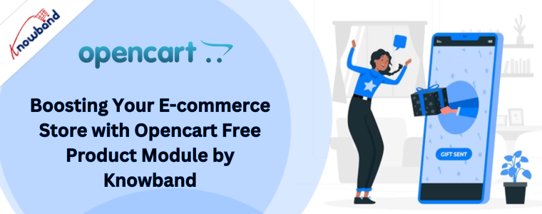 Boosting Your E-commerce Store with Opencart Free Product Module by Knowband