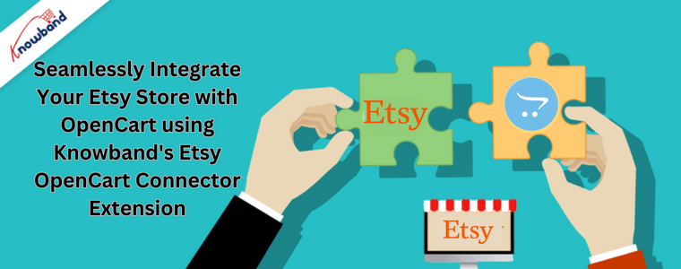 Seamlessly Integrate Your Etsy Store with OpenCart using Knowband's Etsy OpenCart Connector Extension