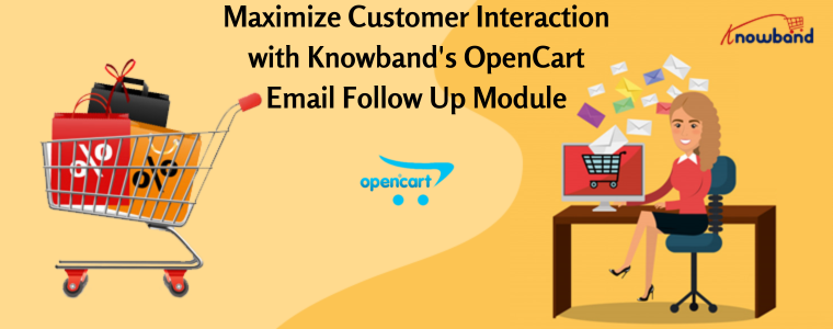 Maximize Customer Interaction with Knowband's OpenCart Email Follow Up Module