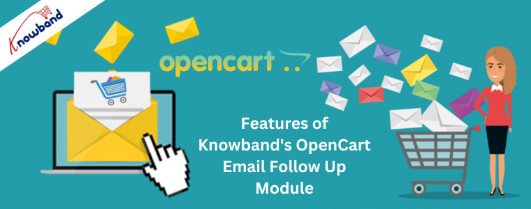 Features of Knowband's OpenCart Email Follow Up Module