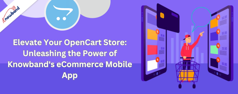 Elevate Your OpenCart Store: Unleashing the Power of Knowband's eCommerce Mobile App