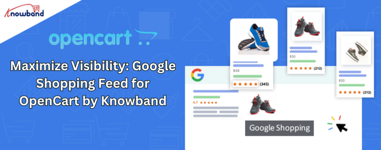 Maximize Visibility Google Shopping Feed for OpenCart by Knowband