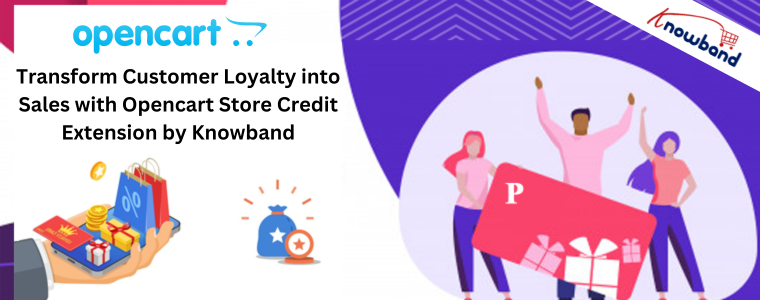 Transform Customer Loyalty into Sales with Opencart Store Credit Extension by Knowband