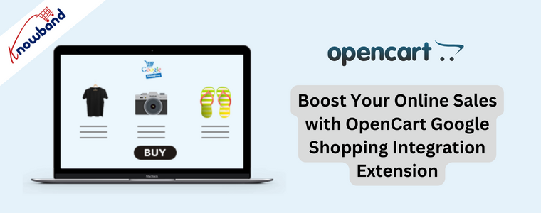 Boost Your Online Sales with OpenCart Google Shopping Integration Extension