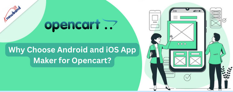 Why Choose Android and iOS App Maker for Opencart?