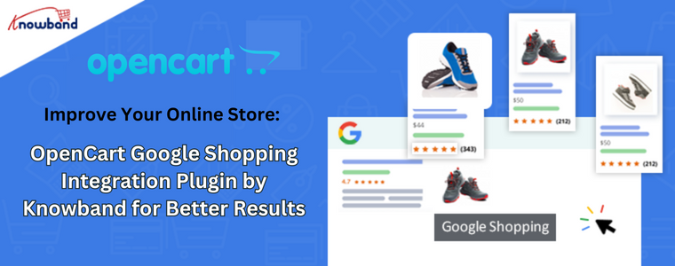 Improve Your Online Store: OpenCart Google Shopping Integration Plugin by Knowband for Better Results