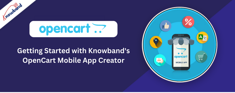Getting Started with Knowband's OpenCart Mobile App Creator