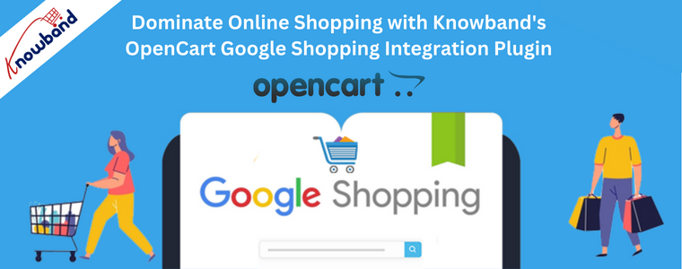 Dominate Online Shopping with Knowband's OpenCart Google Shopping Integration Plugin