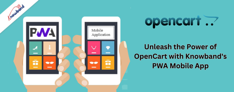 Unleash the Power of OpenCart with Knowband's PWA Mobile App