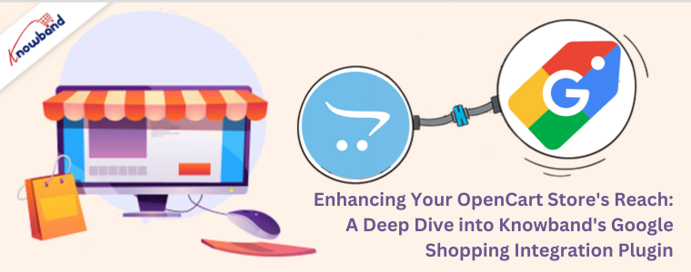 Enhancing Your OpenCart Store's Reach: A Deep Dive into Knowband's Google Shopping Integration Plugin