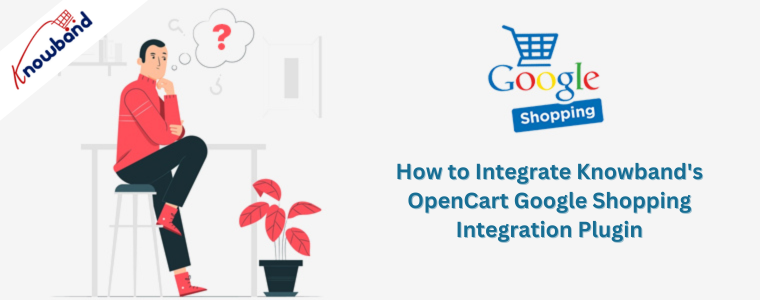 How to Integrate Knowband's OpenCart Google Shopping Integration Plugin