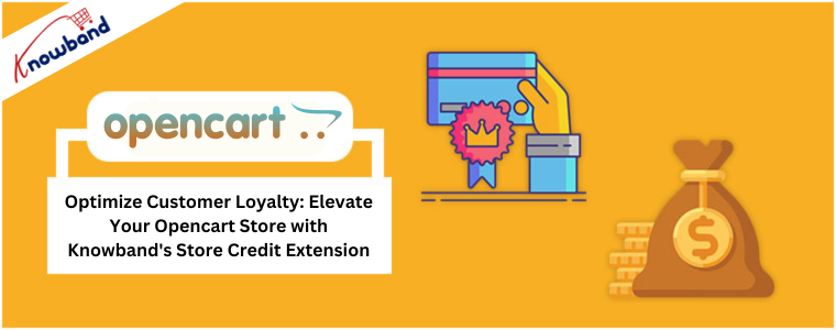 Optimize Customer Loyalty: Elevate Your Opencart Store with Knowband's Store Credit Extension