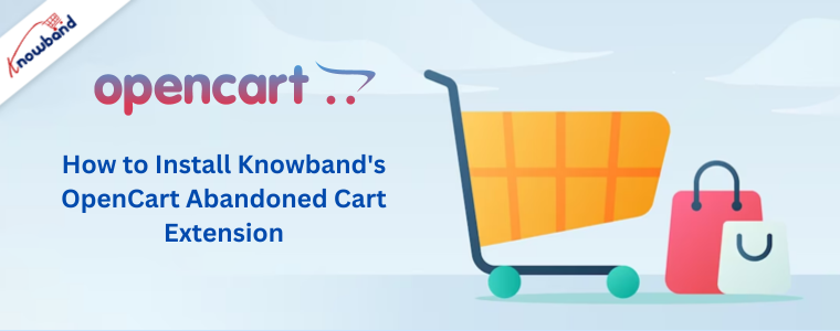 How to Install Knowband's OpenCart Abandoned Cart Extension