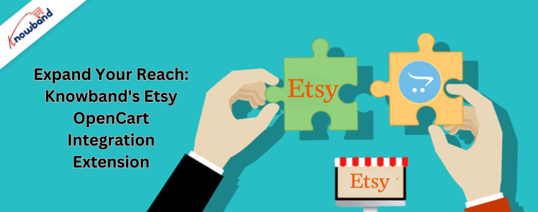Expand Your Reach: Knowband's Etsy OpenCart Integration Extension
