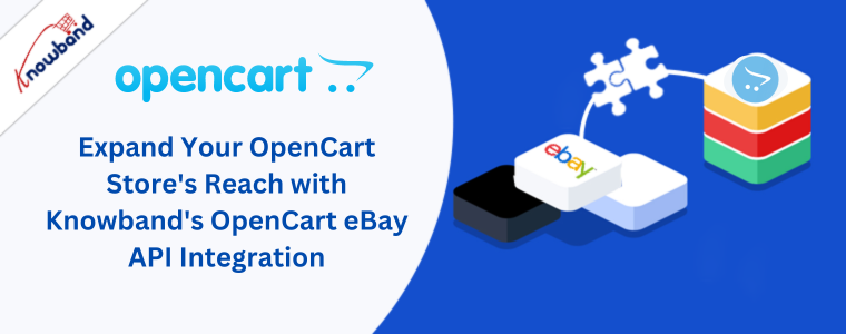 Expand Your OpenCart Store's Reach with Knowband's OpenCart eBay API Integration