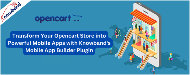 Why Choose Knowband's Opencart Mobile App Builder Plugin?