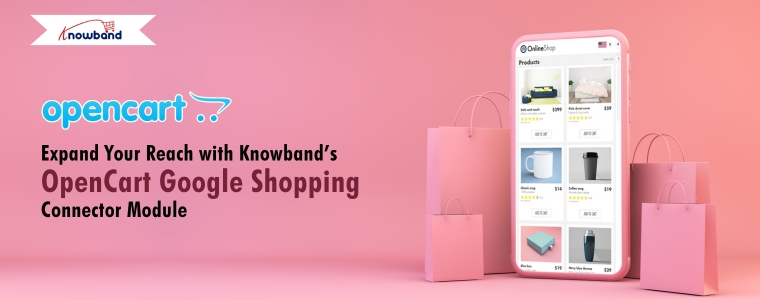 Expand Your Reach with Knowband’s OpenCart Google Shopping Connector Module