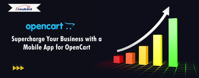 Supercharge Your Business with a Mobile App for OpenCart